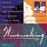 Winemaking: Recipes, Equipment, and Techniques for Making Wine at Home