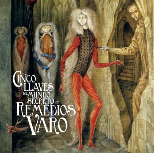 Cinco llaves del mundo secreto de Remedios Varo/ The Five Keys to the Secret World of Remedios Varo