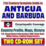 21st Century Complete Guide to Antigua and Barbuda - Encyclopedic Coverage, Country Profile, History, DOD, State Dept., White House, CIA Factbook (Two CD-ROM Set)