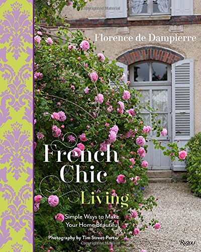 French Chic Living: Simple Ways to Make Your Home Beautiful, by Florence de Dampierre
