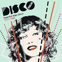 Disco Italia: Essential Italo Disco Classics 1977-1985