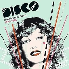 Disco Italia: Essential Italo Disco Classics 1977-1985