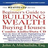 The WealthLoop Series Beginner's Guide to Building Wealth Buying Houses (Combo Audio/Data CD): Author's Audio Commentary Plus Downloadable 32-page Marketing Manual, Checklists, Spreadsheets, and Forms