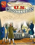The Creation of the U.S. Constitution (Graphic History) The Creation of the U.S. Constitution (Graphic History)