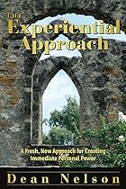 The Experiential Approach: A Fresh, New Approach for Creating Immediate Personal Power The Experiential Approach: A Fresh, New Approach for Creating Immediate Personal Power