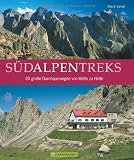 Südalpentreks: 20 große Durchquerungen von Hütte zu Hütte