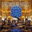 Spectacular Hotels: The Most Remarkable Places on Earth