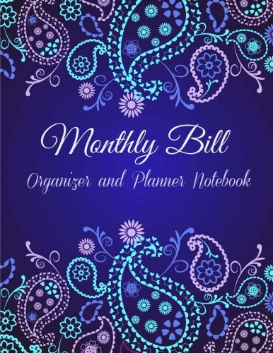 Monthly Bill Planner and Organizer Notebook (Paperback Budget Planners, Extra Large with a Calendar and Notebook Pages) (Volume 38)