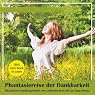H&ouml;rbuch Phantasiereise der Dankbarkeit: Mit positiven Vorstellungsbildern mehr Lebensfreude im Hier und Jetzt erfahren