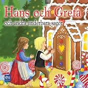 Hans och Greta och andra underbara sagor [Hansel and Gretel and Other Wonderful Tales] | [Bröderna Grimm, Hans Christian Andersen]