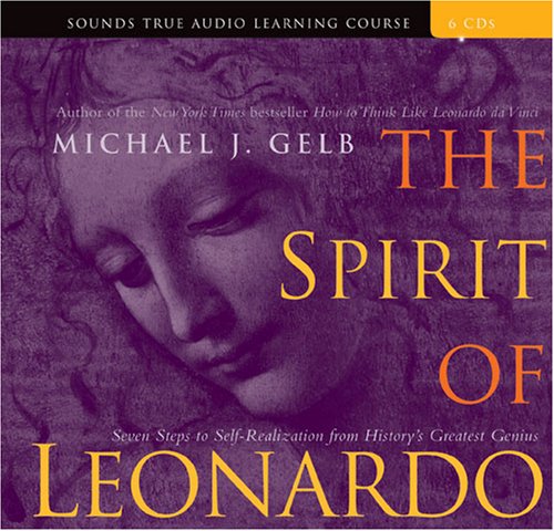 The Spirit of Leonardo: Seven Steps to Self-Realization from History's Greatest Genius (Sounds True Aduio Learning Course)