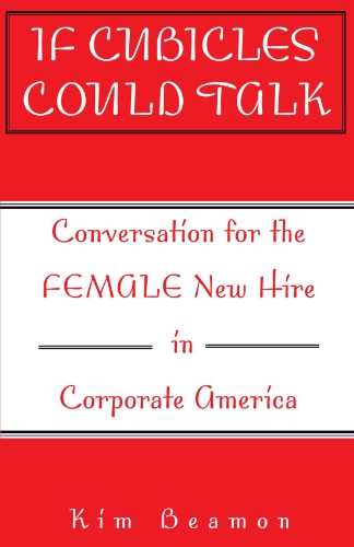 If Cubicles Could Talk: Conversation for the Female New Hire in Corporate America