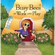 Busy Bees at Work and Play ~ M. Maitand DeLand MD