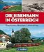  : Die Eisenbahn in &Ouml;sterreich: Geschichte, Strecken, Lokomotiven
