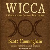 Wicca: A Guide for the Solitary Practitioner | [Scott Cunningham]