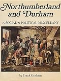 Northumberland and Durham : a social and political miscellany