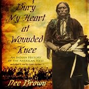 Bury My Heart at Wounded Knee: An Indian History of the American West | [Dee Brown]