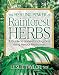 The Healing Power of Rainforest Herbs: A Guide to Understanding and Using Herbal Medicinals by Leslie Taylor