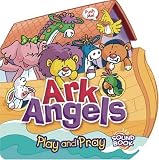 Ark Angels: Play and Pray Sound Book (Ark Angels): Play and Pray Sound Book (Ark Angels)