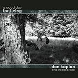 Dan Kaplan And Krooked Tree A Good Day For Living