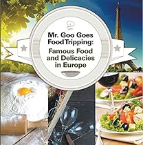 Mr. Goo Goes Food Tripping: Famous Food and Delicacies in Europe: European Food Guide for Kids (Children's Explore the World Books Book 2) Mr. Goo Goes Food Tripping: Famous Food and Delicacies in Europe: European Food Guide for Kids (Children's Explore the World Books Book 2)