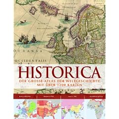 Historica: Der grosse Atlas der Weltgeschichte mit �ber 1200 Karten