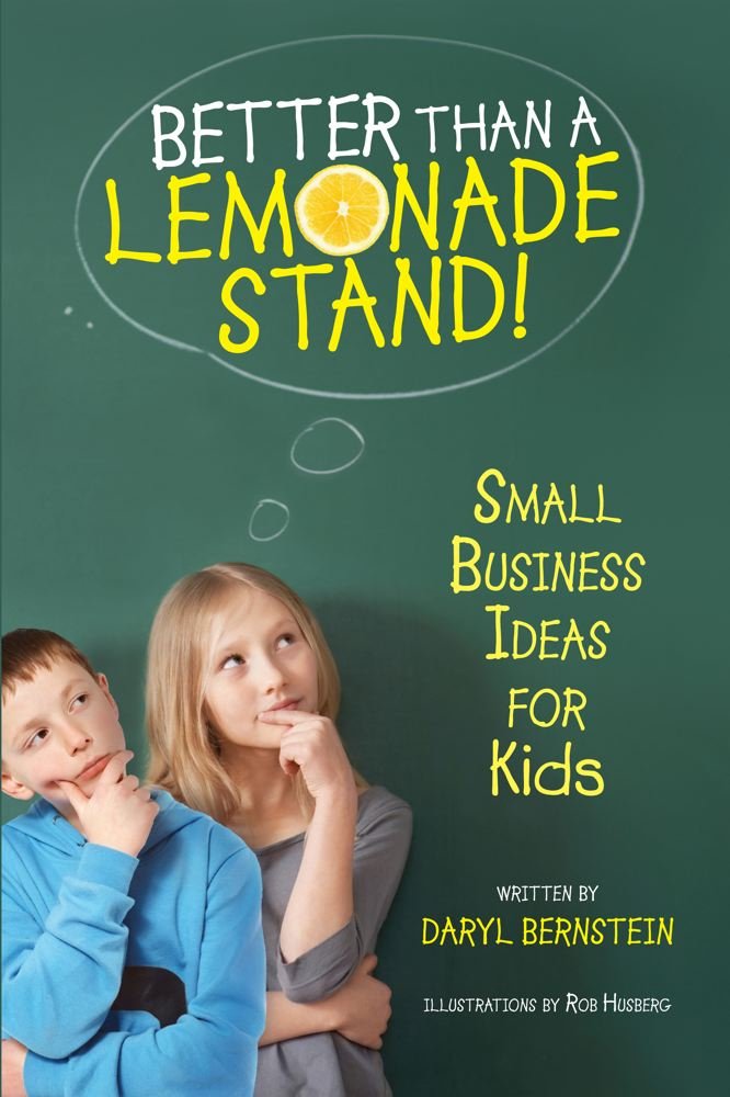 Better Than a Lemonade Stand: Small Business Ideas For Kids ...