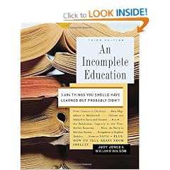 An Incomplete Education: 3,684 Things You Should Have Learned But Probably Didn't