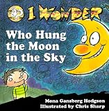I Wonder Who Hung the Moon in the Sky (I Wonder Series)