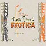 The Best Of Martin Denny's Exotica ~ Martin Denny