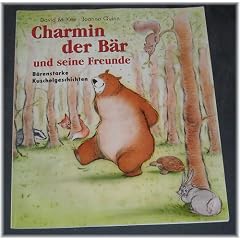 Charmin der B�r und seine Freunde. B�renstarke Kuschelgeschichten