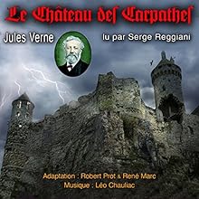 Le Château des Carpathes | Livre audio Auteur(s) : Jules Verne Narrateur(s) : Serge Reggiani