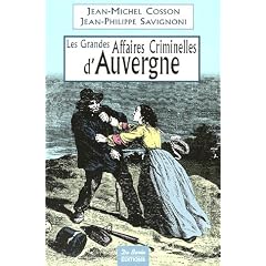 Les Grandes Affaires Criminelles d'Auvergne : De la R�volution � nos jours