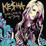 KESHA - YOUR LOVE IS MY DRUG
