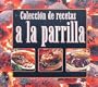 Coleccion De Recetas A La Parrilla (Spanish Edition)