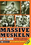 Massive Muskeln in 42 Tagen: Trainings- und Ern�hrungsplan f�r Masse-Aufbau