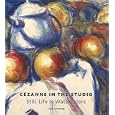 Cezanne in the Studio: Still Life in Watercolors
