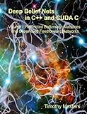Deep Belief Nets in C++ and Cuda C: Restricted Boltzmann Machines and Supervised Feedforward Networks Deep Belief Nets in C++ and Cuda C: Restricted Boltzmann Machines and Supervised Feedforward Networks