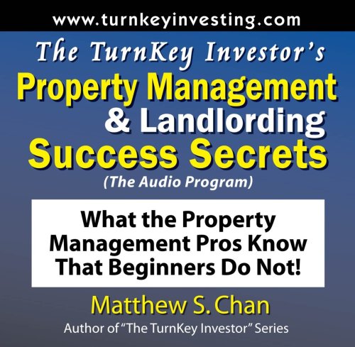 The TurnKey Investor's Property Management & Landlording Success Secrets (The Audio Program): What the Property Management Pros Know That Beginners Do Not!