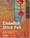 Embellish, Stitch, Felt: Using the Embellisher Machine and Needle Punch