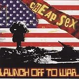 Launch Off to War an album by Cheap Sex