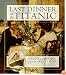 Last Dinner On the Titanic: Menus and Recipes from the Great Liner