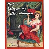 Wyoming Whorehouses,The Great (Old West Whorehouse History)