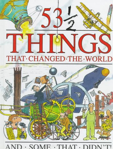 53 1/2 Things that Changed the World and Some that Didn