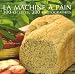 La machine a pain : 300 Recettes 300 photographies
