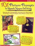 : 101 Picture Prompts to Spark Super Writing (Grades 3-5)