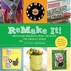 Remake It!: Recycling Projects from the Stuff You Usually Scrap