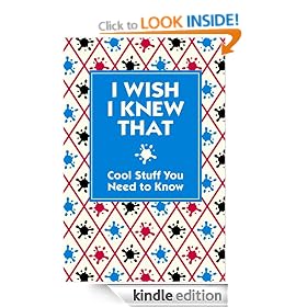 I Wish I Knew That: Cool Stuff You Need to Know