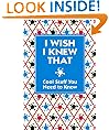I Wish I Knew That: Cool Stuff You Need to Know