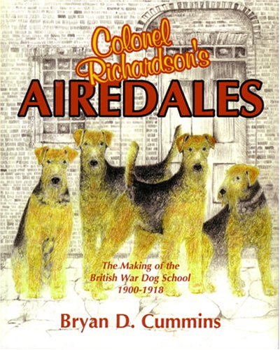 Colonel Richardson's Airedales: The Making of the British War Dog School 1900-1918